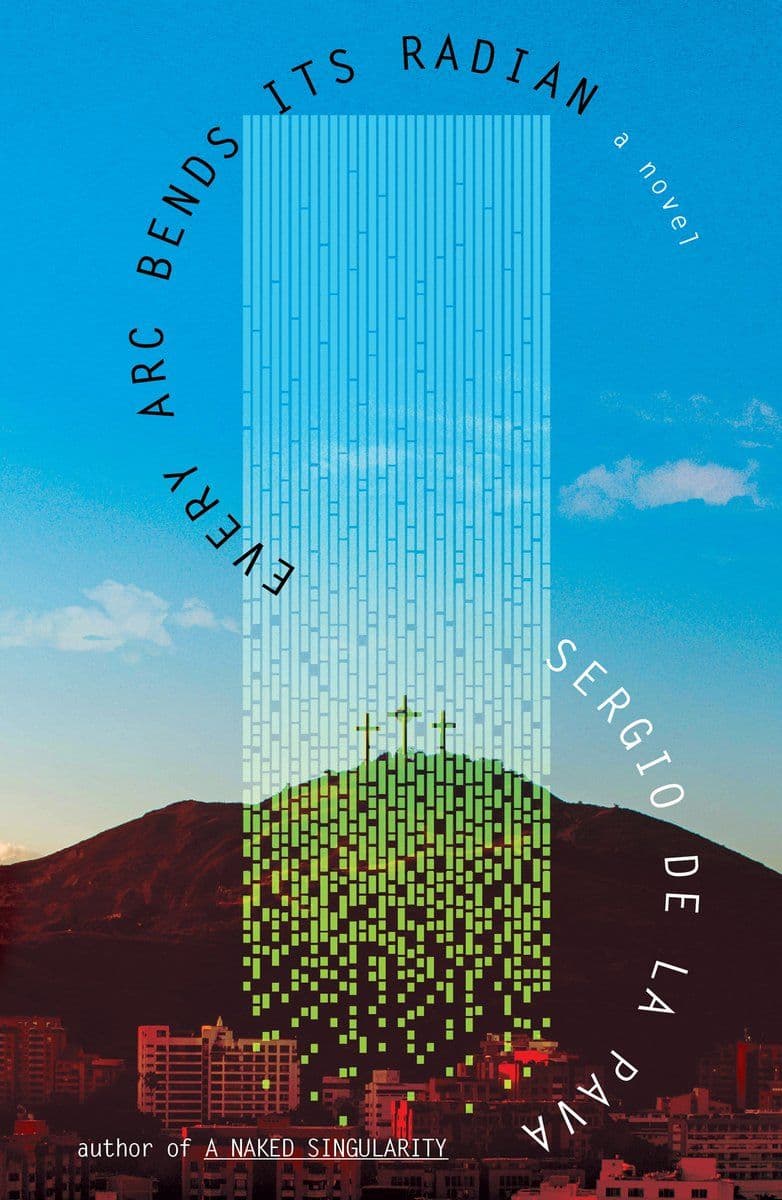 Sergio De La Pava - Every Arc Bends Its Radian - 2024 [EN]