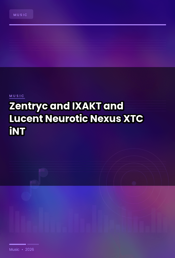 Zentryc_and_IXAKT_and_Lucent-Neurotic_Nexus-WEB-2024-XTC_iNT