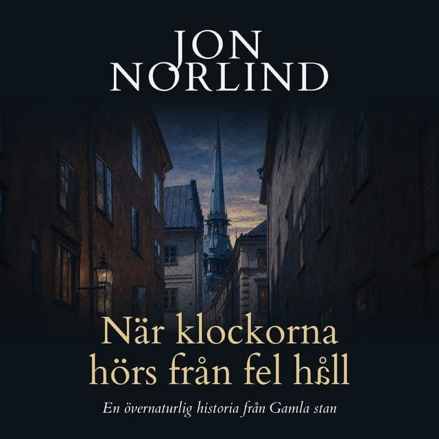 Jon_Norlind_-_Naer_Klockorna_Hoers_Fraan_Fel_Haall_En_Oevernaturlig_Historia_Fraan_Gamla_Stan-AUDiOBOOK-WEB-SE-2026-CRAViNGS_iNT
