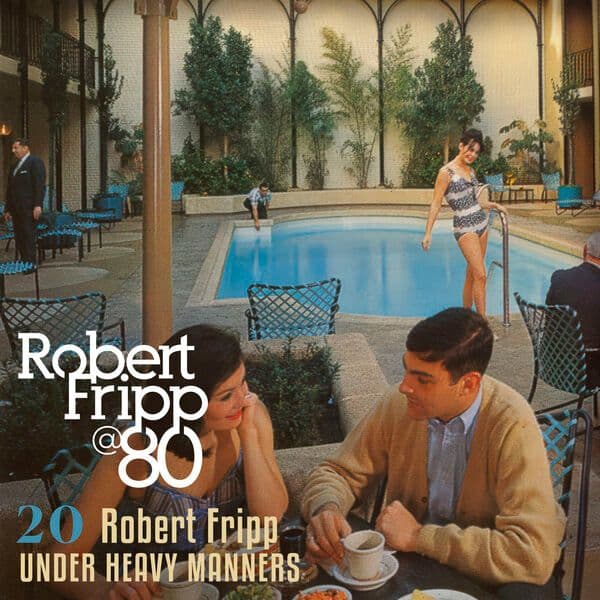 Robert_Fripp-Under_Heavy_Manners_Robert_Fripp_at_80_Vol_20-DIGITAL_45-24BIT-48KHZ-WEB-FLAC-2026-OBZEN
