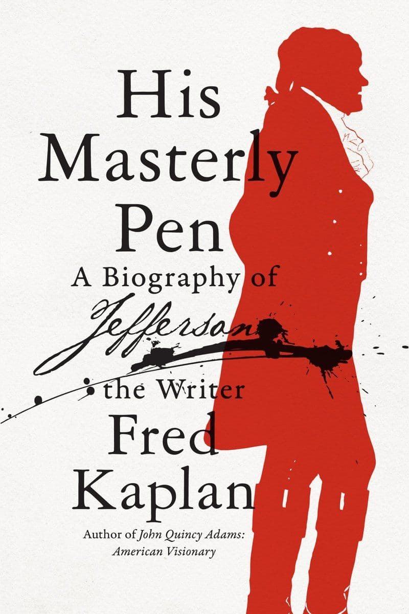 Fred.Kaplan.-.His.Masterly.Pen.A.Biography.Of.Jefferson.The.Writer.2022.RETAIL.EPUB.eBook-CTO