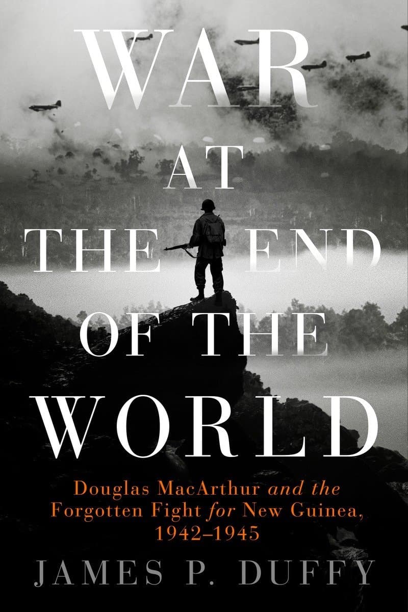 James.P.Duffy.War.at.the.End.of.the.World.Douglas.Macarthur.and.the.Forgotten.Fight.for.New.Guinea.1942-1945.2016.RETAiL.EPUB.eBook-NODE